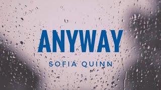 Sofia Quinn - Anyway (Lyrics)