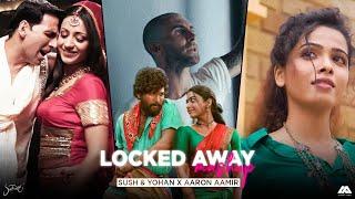 Locked Away Mashup (Sush & Yohan x Aaron Aamir)