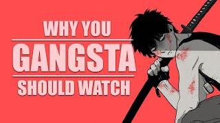 Why You Should Watch GANGSTA