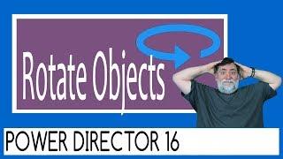 Powerdirector 16 - Rotate Objects Tutorial