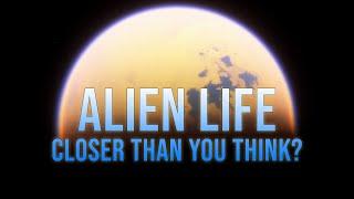 Alien Life Could Be Closer Than You Think