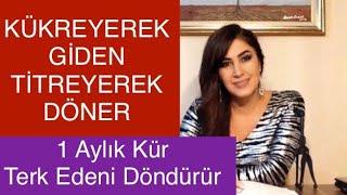 AYRILIK SONRASI SENİ ÖZLESİN SÜREKLİ DÜŞÜNSÜN  VE DÖNSÜN İSTİYORSAN 1 AYLIK KÜR TERK EDENİ DÖNDÜRÜR