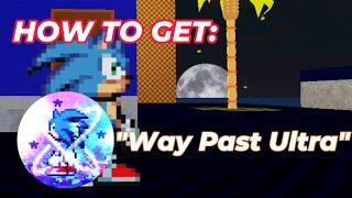 How to get : "Way Past Ultra" in Sonic RP : Advanced Rings