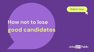 How not to lose good candidates during your application process
