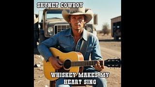 Skynet Cowboy - Whiskey Makes My Heart Sing