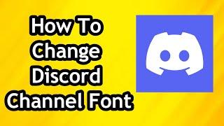 How To Change Discord Channel Font - Full Guide