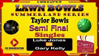 L Jones  G Kelly - Semi Final "Taylor Bowls Summerland Singles