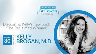 Conversations with Dr. Cowan & Friends | Ep 80: Kelly Brogan, MD