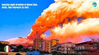 Amazing night eruption of Mount Etna, Sicily, Italy February 22 2021