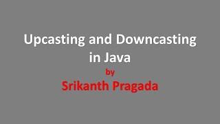 Understand upcasting and downcasting in Java