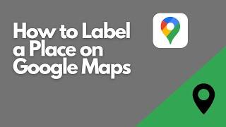 How to Label Places on Google Maps: The Quick Guide for Easy Navigation and Organization!