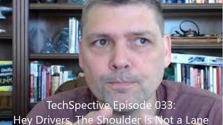 Hey Drivers, The Shoulder Is Not a Lane - TechSpective Episode 033