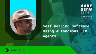 Self-Healing Software Using Autonomous LLM Agents - Vlad Luzin | Code BEAM Lite Stockholm 2024