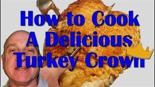 How to Cook a Delicious Turkey Crown