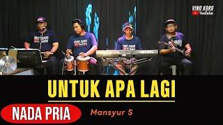 Mansyur S, UNTUK APA LAGI, Karaoke Nada PRIA