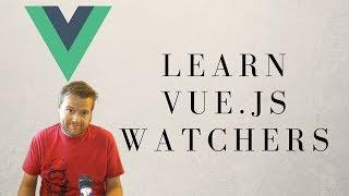 Vue.js Watchers What You Need To Know!