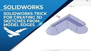 SOLIDWORKS Trick for Creating 3D Sketches from Model Edges