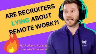 Recruiters Are Lying About Remote Work | HackerNews Hot Takes with Wes from Woven