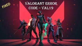 Valorant error code fix “VAL19” in windows 10 / 11 – 2022 (Latest Update) VAL19