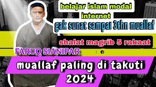 Faruq Sianipar, Mualaf Paling diTakuti Oten 2024. Magrib 5 Rakaat , GK Sunat Sampai 3thn mualaf