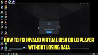 How To Fix Invalid Virtual Disk On LD PLAYER Without Losing Data