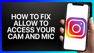 How To Fix Allow Instagram To Access Your Camera And Microphone Tutorial