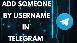 How to Add Someone by Username in Telegram | Telegram Share My Contact