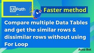 UiPath- How to Compare two Data Tables| Output the similar and dissimilar rows |Faster method