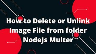 How to Delete or Unlink Image File from folder NodeJs Multer #2