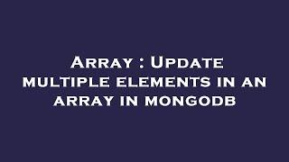 Array : Update multiple elements in an array in mongodb