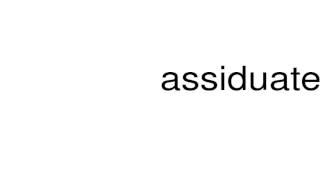 How to pronounce assiduate