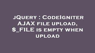 jQuery : CodeIgniter AJAX file upload, $_FILE is empty when upload