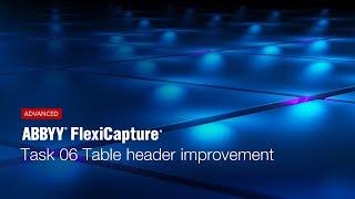 ABBYY FlexiCapture Tutorial: Table Header Improvement