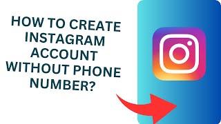 How to Create Instagram Account Without Phone Number?