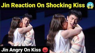 Jin Reaction On Shocking Kiss  | Jin Angry After Kiss 