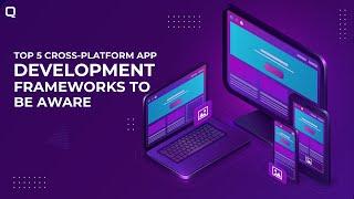 Top 5 Cross Platform App Development Frameworks To Be Aware Of In 2024
