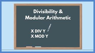 Divisibility and Modular Arithmetic | Discrete Math II | Finding X Div Y and X Mod Y