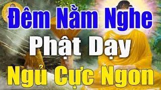 Đêm Nằm Nghe"Lời Phật Dạy"Tâm An Ngủ Ngon"May Mắn Tài Lộc Đến Ào Ào Cầu Được Ước"Thấy Mới