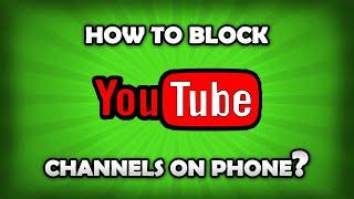 How To Block YouTube Channels On Android / iOS?