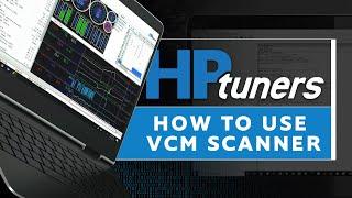 How to Use VCM Scanner (In-depth lesson) | HP Tuners