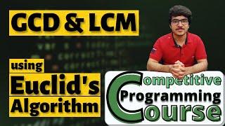 GCD and LCM using Euclid's Algorithm With Applications | CP Course | EP 53