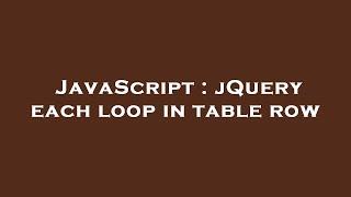 JavaScript : jQuery each loop in table row