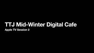 TTJ Mid-Winter Digital Cafe Apple TV Session 2
