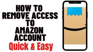 HOW TO REMOVE ACCESS TO AMAZON ACCOUNT