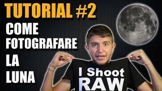 Tutorial #2 - Come fotografare la luna