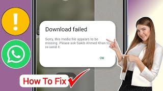 How to Fix Whatsapp Download Failed Problem | Fix Sorry, this media file appears to be missing