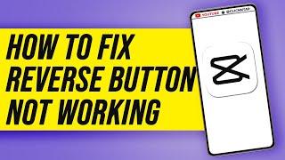 How To Fix CapCut Reverse Button Not Working