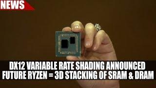 DX12 Variable Rate Shading Announced  | AMD Ryzen Future CPUs = 3D Stacking of SRAM & DRAM