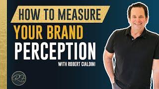 How To Measure Your Brand Perception, With Robert Cialdini