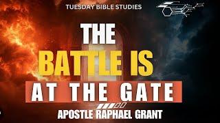 THE BATTLE IS AT THE GATE | BY PASTOR RAPHAEL GRANT